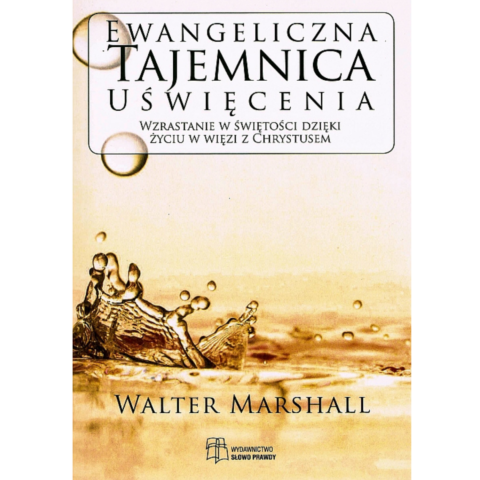 Ewangeliczna Tajemnica Uświęcenia - Walter Marshall (wyd.II)