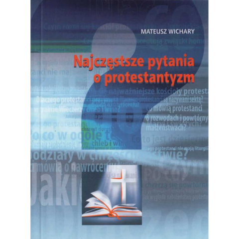 Najczęstsze pytania o protestantyzm - Mateusz Wichary