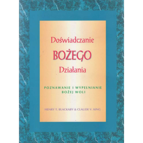 Doświadczanie Bożego działania - Henry T. Blackaby & Claude V. King