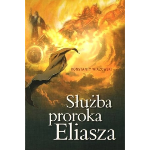 Służba proroka Eliasza - Konstanty Wiazowski