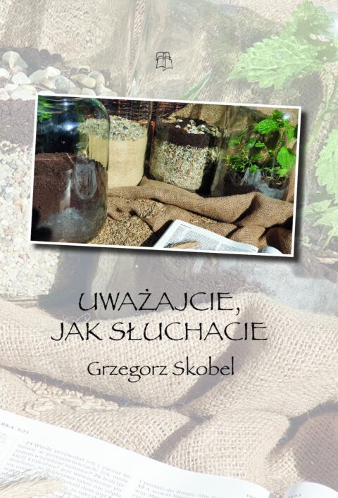 Uważajcie, jak słuchacie - Grzegorz Skobel