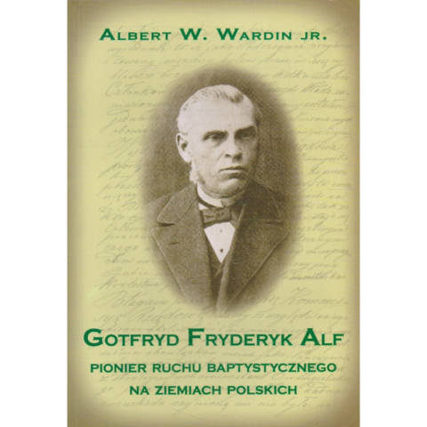G. F. Alf - Pionier ruchu baptystycznego na ziemiach polskich - Albert W. Wardin