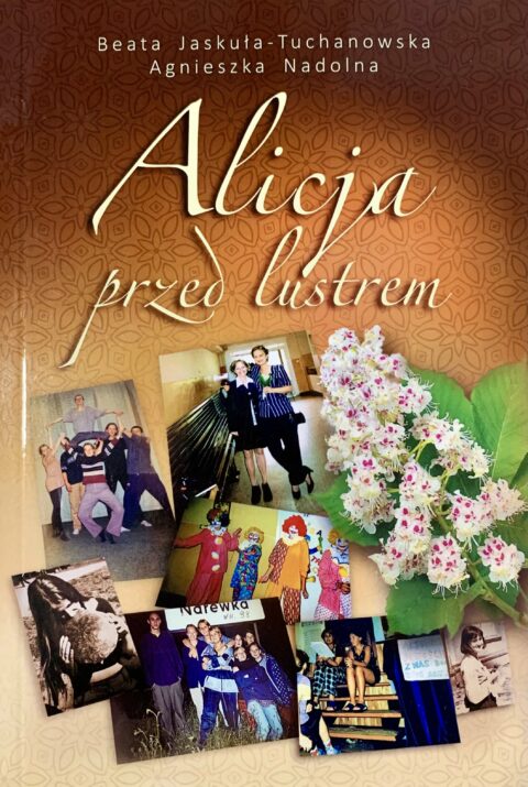 Alicja przed lustrem - Beata Jaskuła-Tuchanowska; Agnieszka Nadolna