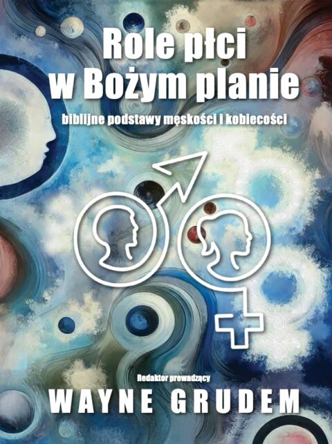 Role płci w Bożym planie - Wayne Grudem (red.)