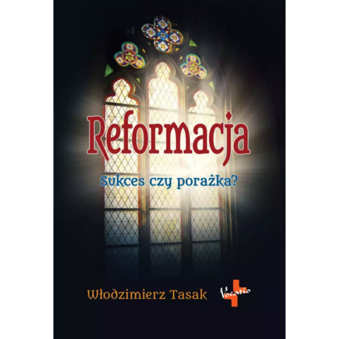 Reformacja - sukces czy porażka? - Włodzimierz Tasak