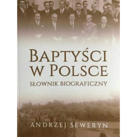 Baptyści w Polsce - słownik biograficzny - Andrzej Seweryn