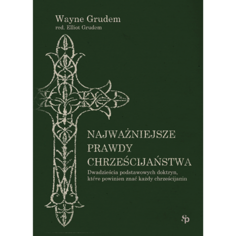 Najważniejsze prawdy chrześcijaństwa - Wayne Grudem